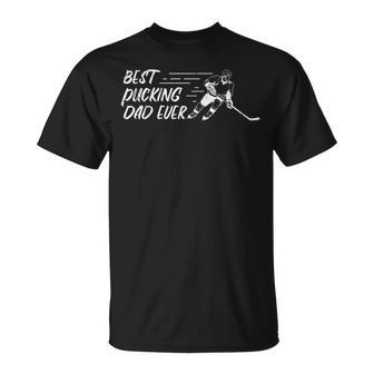 Best Pucking Dad Ever Hockey Fathers Day Gift Unisex T-Shirt | Mazezy