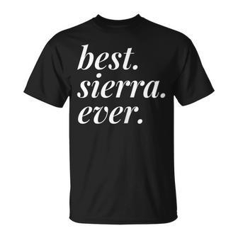 Best Sierra Ever Name Personalized Woman Girl Bff Friend Unisex T-Shirt - Seseable
