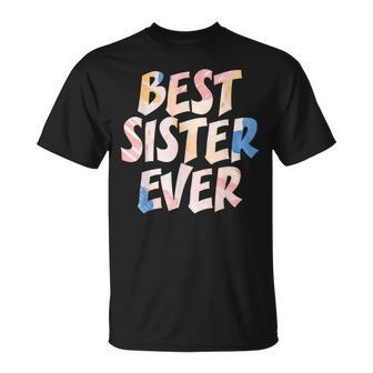 Best Sister Ever Appreciation Big Sisters Friends Sibling Unisex T-Shirt - Seseable