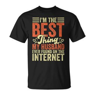 Im The Best Thing My Husband Ever Found On The Internet T-Shirt - Seseable