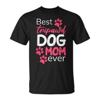 Best Tripawd Dog Mom Ever | Proud Fur Parents Appreciation Unisex T-Shirt - Seseable