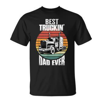 Best Truckin Dad Ever Retro Trucker Dad Funny Fathers Day Unisex T-Shirt - Seseable