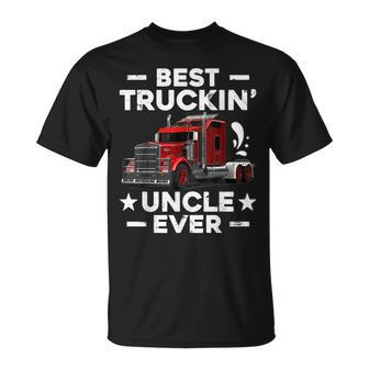 Big Rig Trucker Gift Men Best Truckin Uncle Ever Unisex T-Shirt - Seseable