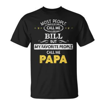 Bill Name Gift My Favorite People Call Me Papa Gift For Mens Unisex T-Shirt - Seseable