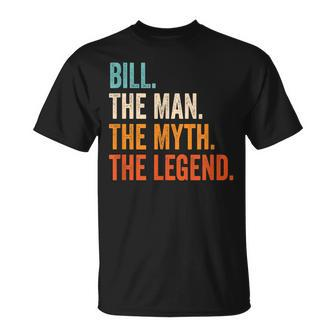 Bill The Man The Myth The Legend First Name Bill Gift For Mens Unisex T-Shirt - Seseable