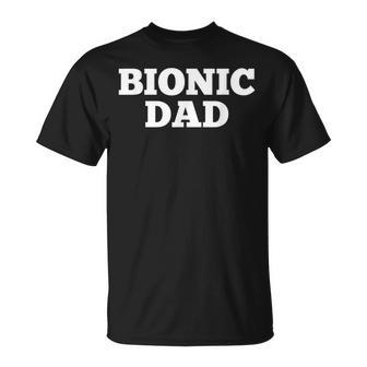 Bionic Dad Hip Replacement Surgery Recovery Unisex T-Shirt | Mazezy