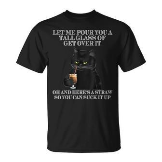 Black Cat Let Me Pour You A Tall Glass Of Get Over It Funny Unisex T-Shirt | Mazezy DE