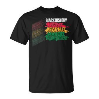 Black History Month 2023 Live It Learn It Make It 365 Days T-Shirt - Seseable