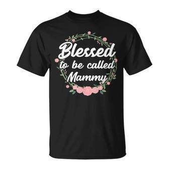 Blessed To Be Called Mammy Grandma Mothers Day Gift Unisex T-Shirt | Mazezy CA