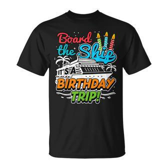Board The Ship Its A Birthday Trip Ship Cruise T-shirt - Thegiftio UK