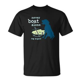 Never Boat Alone Dog Is Good T-shirt - Thegiftio UK
