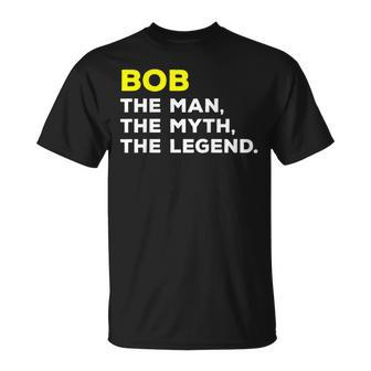 Bob The Man The Myth The Legend Men Boys Unisex T-Shirt - Seseable