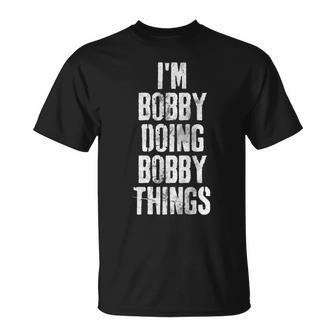 Im Bobby Doing Bobby Things Personalized First Name T-Shirt - Seseable