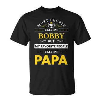 Bobby Name Gift My Favorite People Call Me Papa Gift For Mens Unisex T-Shirt - Seseable