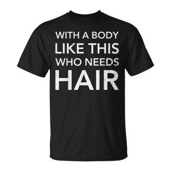 Graphic With A Body Like This Who Needs Hair T-shirt - Seseable