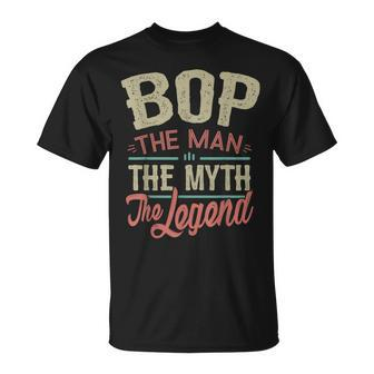 Bop From Grandchildren Bop The Myth The Legend Gift For Mens Unisex T-Shirt - Seseable