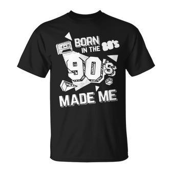 Born In The 80S But 90S Made Me Gift I Love 80S Love 90S Unisex T-Shirt