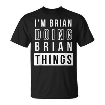 Mens Im Brian Doing Brian Things Birthday Name Idea T-Shirt - Seseable