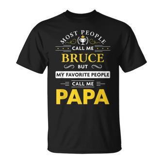 Bruce Name Gift My Favorite People Call Me Papa Gift For Mens Unisex T-Shirt - Seseable