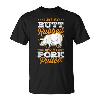 I Like My Butt Rubbed And My Pork Pulled Pig Meat July 4Th T-Shirt - Seseable