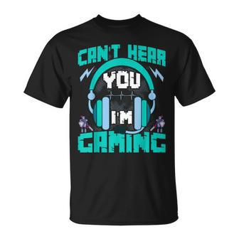 I Cant Hear You Im Gaming Gaming Quote Video Gamer T-Shirt - Seseable