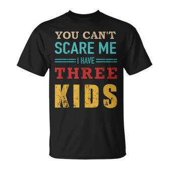 You Cant Scare Me I Have Three 3 Kids Vintage For Dad T-Shirt - Seseable