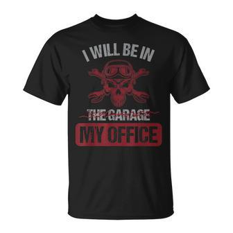 Car Mechanic I Will Be In My Garage My Office Auto Mechanic T-shirt - Seseable