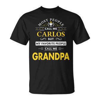 Carlos Name Gift My Favorite People Call Me Grandpa Gift For Mens Unisex T-Shirt - Seseable