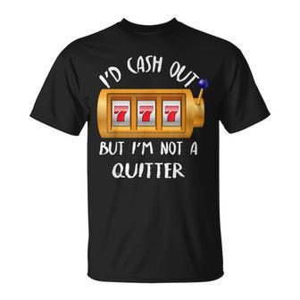 Casino Gambling Id Cash Out But Im Not A Quitter T-shirt - Thegiftio UK