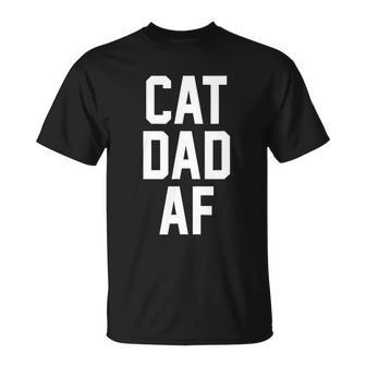 Cat Dad Af Tshirt For Dads Of Cats Unisex T-Shirt - Monsterry AU
