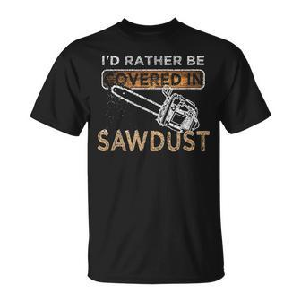 Chainsaw Carver Lumberjack Funny Sawdust Gift Unisex T-Shirt - Seseable