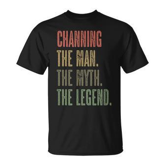 Channing The Man The Myth The Legend | Funny Men Boy Name Unisex T-Shirt - Seseable