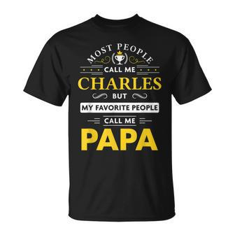 Charles Name Gift My Favorite People Call Me Papa Gift For Mens Unisex T-Shirt - Seseable