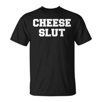 Cheese Slut - Funny Cheese Lover Cheddar Curds Dairy Humor Unisex T-Shirt | Mazezy
