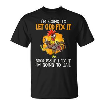 Chicken Im Going To Let God Fix It Im Going To Jail T-shirt - Thegiftio UK