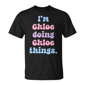 Im Chloe Doing Chloe Things Name T-Shirt - Seseable