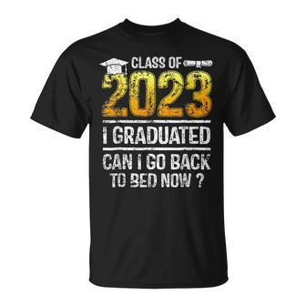 Class Of 2023 I Graduated Can I Go Back To Bed Now Graduate Unisex T-Shirt | Mazezy