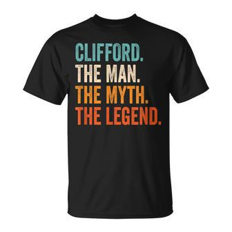 Clifford The Man The Myth The Legend First Name Clifford Gift For Mens Unisex T-Shirt - Seseable