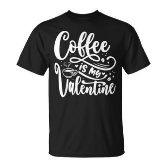Coffee Is My Valentine Coffee Lover Valentines Present T-Shirt - Seseable