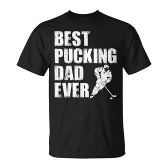 Cool Hockey Dad Gift Funny Best Pucking Dad Ever Sports Gag Unisex T-Shirt