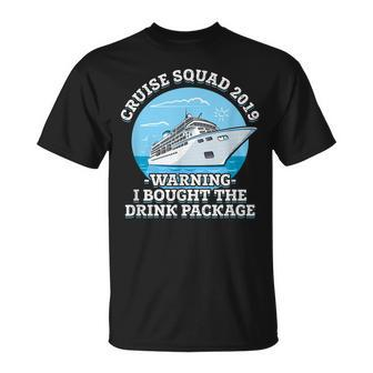 Cruise Squad 2019 Warning I Bought The Drink Package Unisex T-Shirt | Mazezy