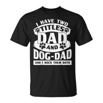 Cute Dog Dads I Have 2 Titles Dad And Dog Dad T-Shirt - Seseable