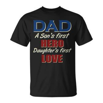 Dad A Son First Hero Daughters First Love Unisex T-Shirt - Monsterry