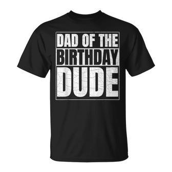 Dad Of The Birthday Dude Birthday Party Proud Dad Of Boys T-Shirt - Seseable