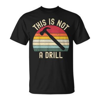 Dad Joke Hammer Mens Woodworking This Is Not A Drill T-Shirt - Seseable