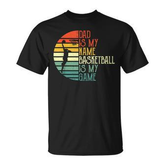 Mens Dad Is My Name Basketball Is My Game Sport Fathers Day T-Shirt - Seseable