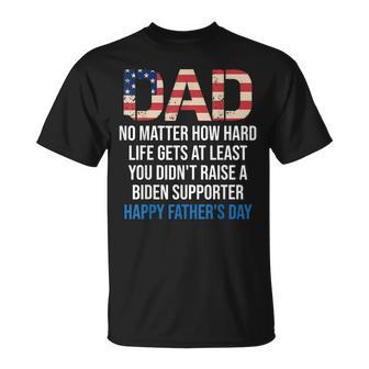 Dad No Matter How Hard Life Gets At Least Quote Fathers Day Unisex T-Shirt | Mazezy