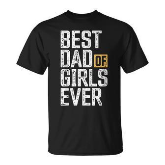 Dad Of Girls For Men Best Dad Of Girls Ever Funny Dad Gift For Mens Unisex T-Shirt - Seseable