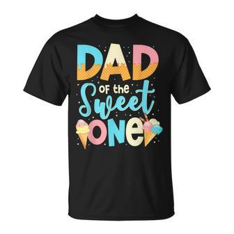 Dad Of The Sweet One Happy 1St Birthday Papa Ice Cream Gift For Mens Unisex T-Shirt - Seseable