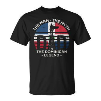 Dad The Man The Myth The Dominican Legend Dominican Republic Gift For Mens Unisex T-Shirt - Seseable